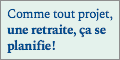 Une retraite, ça se planifie!